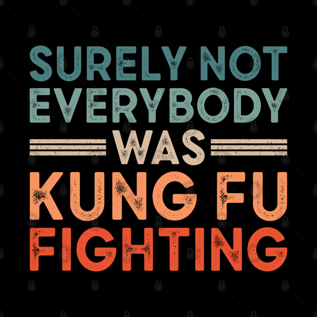 Surely Not Everybody Was Kung Fu Fighting by Indiecate