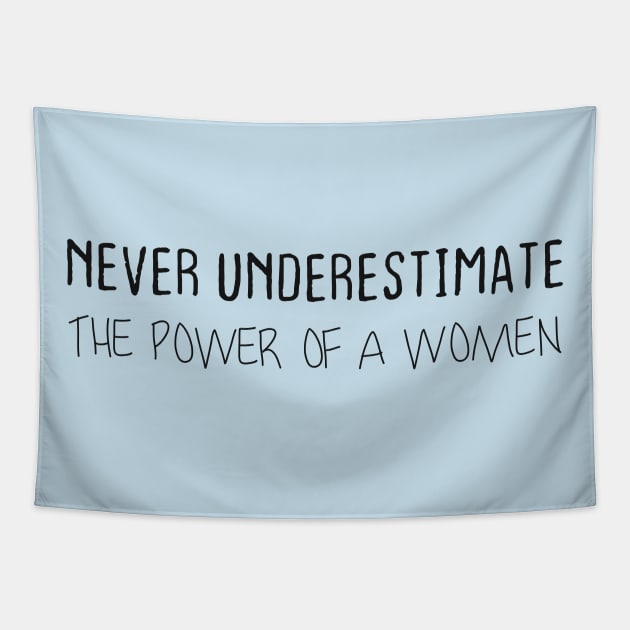 NEVER UNDERESTIMATE THE POWER OF A WOMEN Tapestry by Duodesign