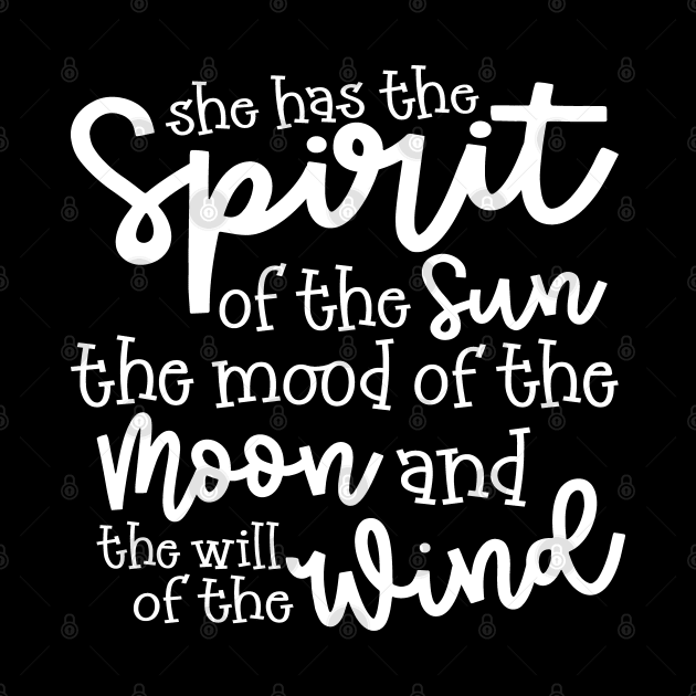 She Has The Spirit of The Sun The Mood Of The Moon and The Will of The Wind by GlimmerDesigns