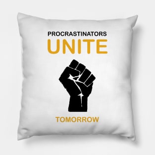 Procrastinators Unite Tomorrow Pillow