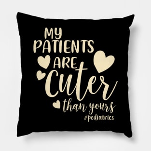 My Patients Are Cuter Than Yours Pediatrics PEDS Nurse Pillow