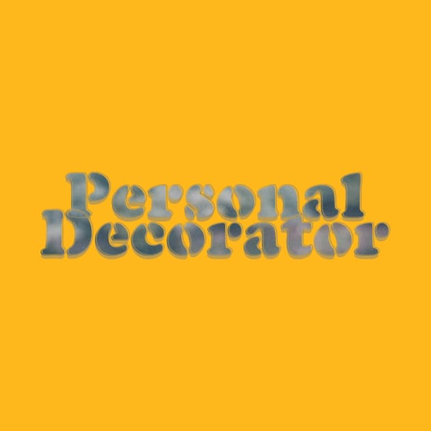 Personal Decorator by afternoontees