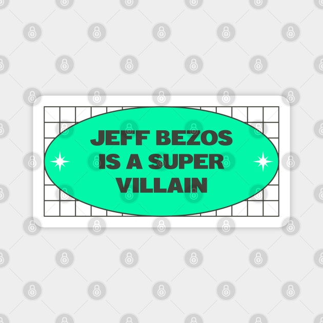 Jeff Bezos Is A Super Villain - Anti Billionaire Magnet by Football from the Left