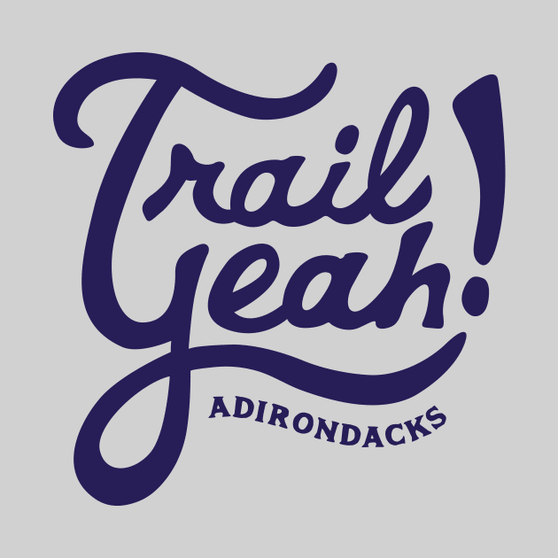 Trail Yeah, Adirondacks. by PodDesignShop