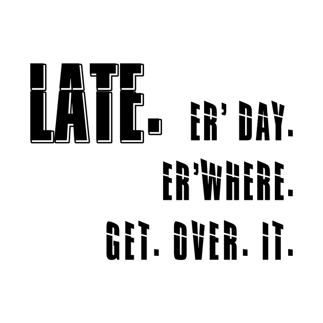 Late late late - Late Er Day Er Where Get Over It - Kids Hoodie | TeePublic