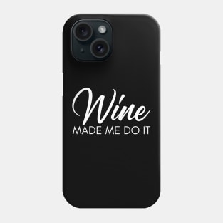 Wine Made Me Do It. Funny Wine Lover Quote Phone Case