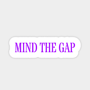 MIND THE GAP Magnet