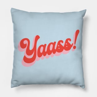 yaasss! Pillow