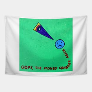 OOPS,THE MONEY GRABBER AGAIN Tapestry