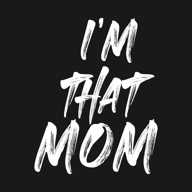 I'm that Mom, For Mother, Gift for mom Birthday, Gift for mother, Mother's Day gifts, Mother's Day, Mommy, Mom, Mother, Happy Mother's Day by POP-Tee