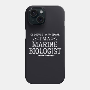 Of Course I Am Awesome I Am A Marine Biologist Awesome Phone Case