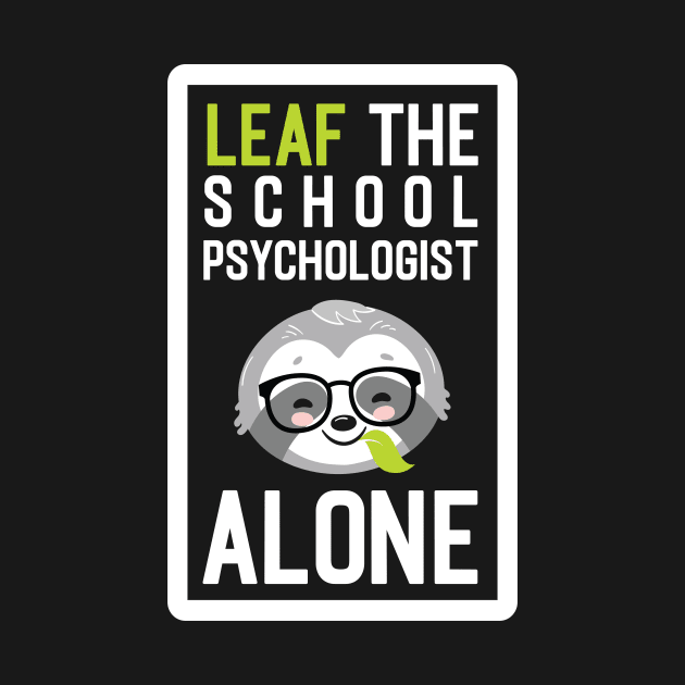 Funny School Psychologist Pun - Leaf me Alone - Gifts for School Psychologists by BetterManufaktur