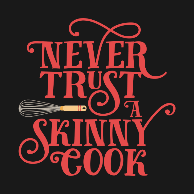 Never Trust a Skinny Cook by JunkyDotCom