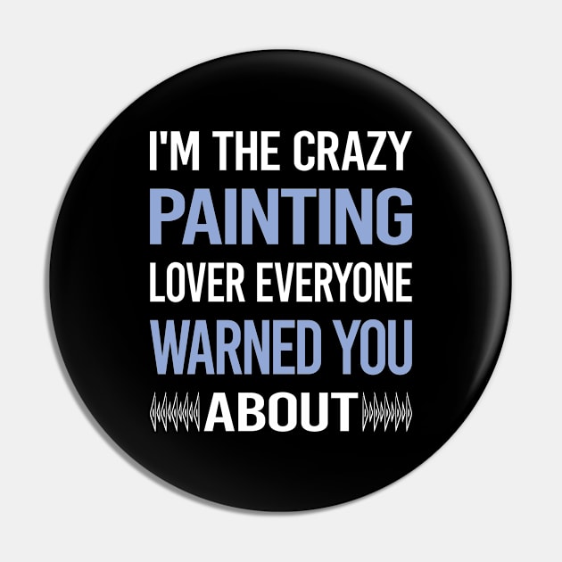 Funny Crazy Lover Painting Pin by symptomovertake