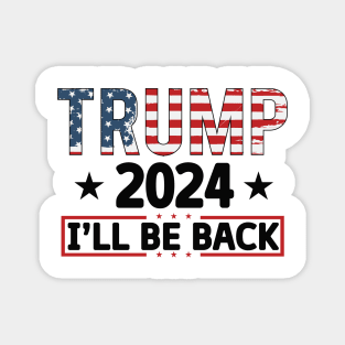 Trump 2024 I'll be back 2024 Election Vote Trump Political Presidential Campaign Magnet