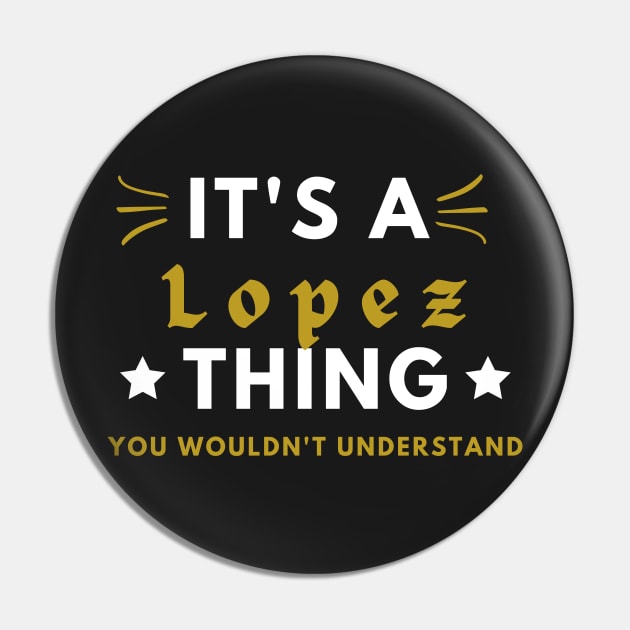 It's a Lopez thing funny name shirt Pin by Novelty-art