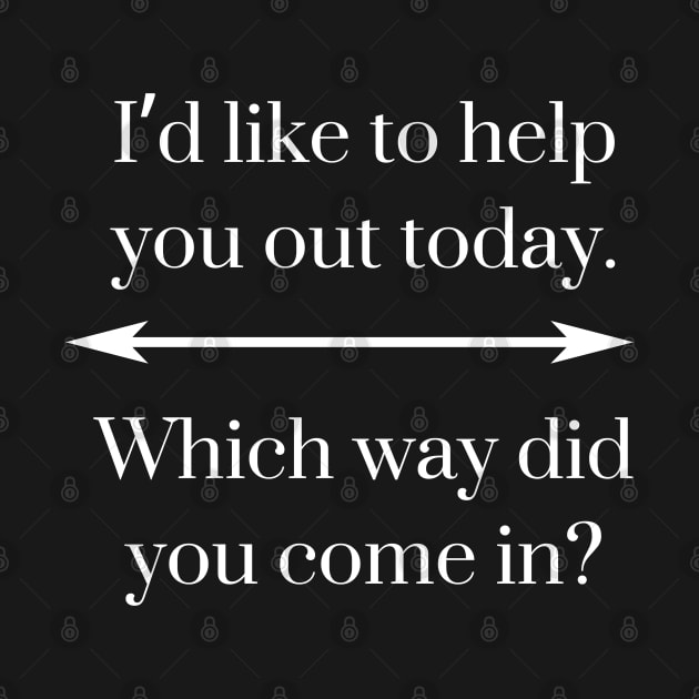 I’d like to help you out today. Which way did you come in? by EmoteYourself