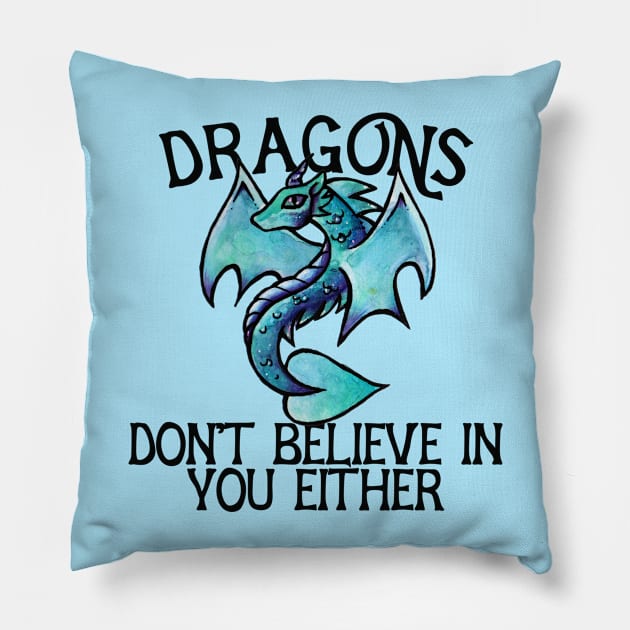 Dragons don't believe in you either Pillow by bubbsnugg