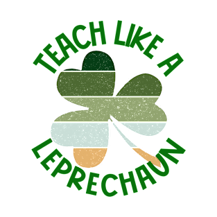 Teach Like A Leprechaun T-Shirt