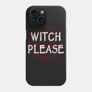 WITCH PLEASE - FUNNY WITCHY, WITCHCRAFT WICCA Phone Case