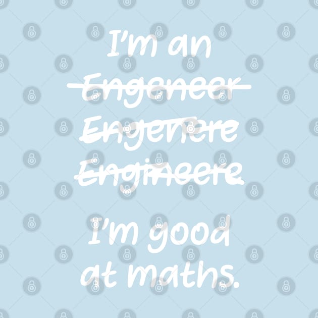 I&#39;m good at maths. enginere engineere enginere engineer by labstud