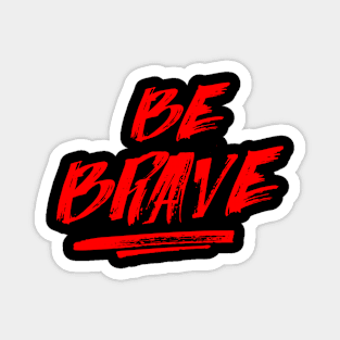 Be Brave Shirt, gym T Shirt, Motivation T-Shirts,Tops, Gift for Her T-Shirt Magnet