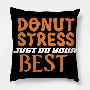 Donut Stress. Just Do Your Best. Pillow