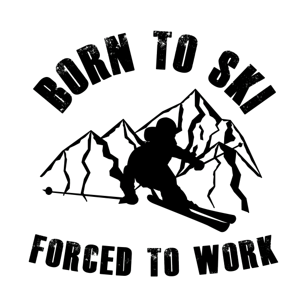 Born To Ski Forced To Work by ChrisWilson