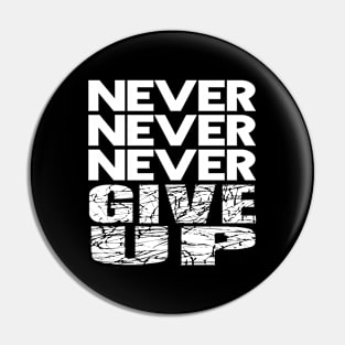 Never Never Never give up. Pin