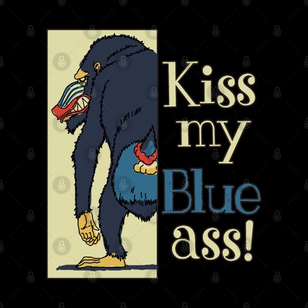 Kiss My Blue Ass by ebayson74@gmail.com