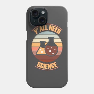 Y'all Need Science. Phone Case