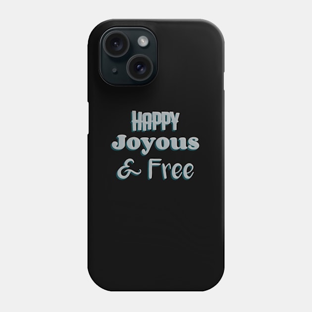 Happy, Joyous and Free Phone Case by JodyzDesigns