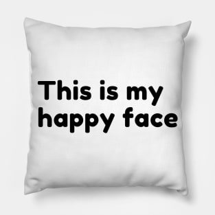 This Is My Happy Face. Funny Sarcastic Saying Pillow