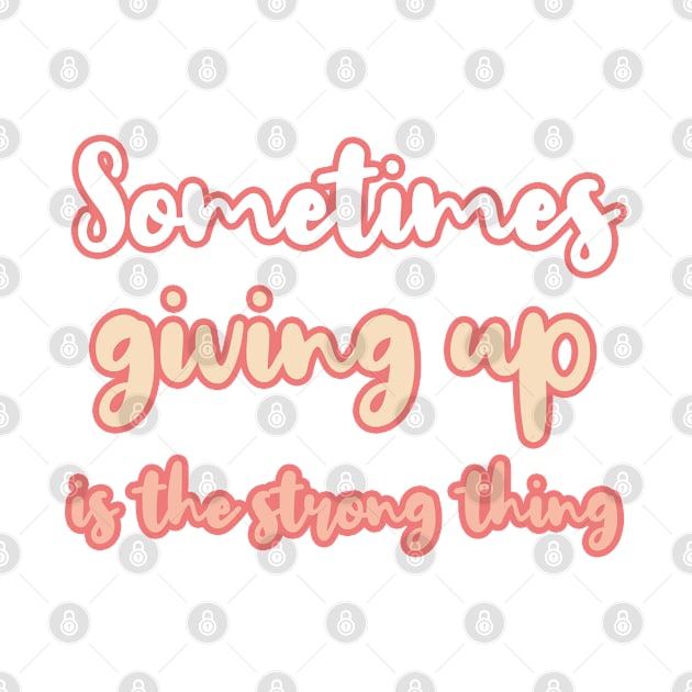 Sometimes giving up is the strong thing by BoogieCreates