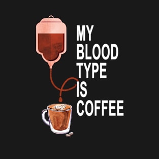 My Blood Type Is Coffee T-Shirt