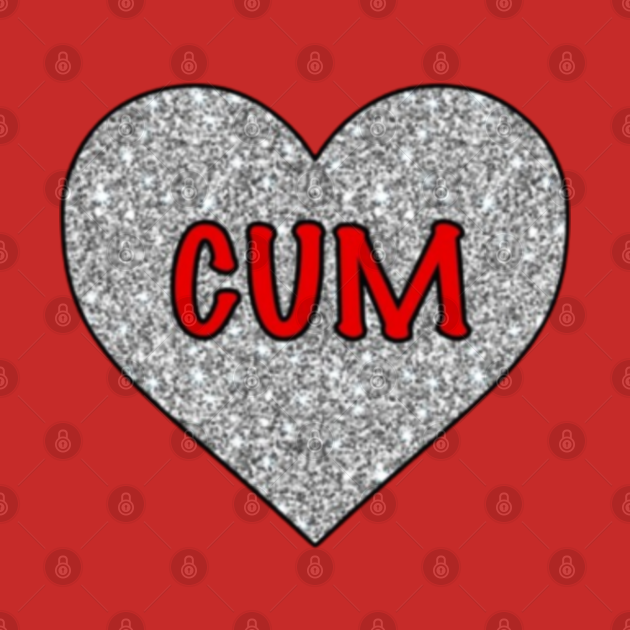 Cum I Love Cum Cum I Love Cum T Shirt Teepublic 