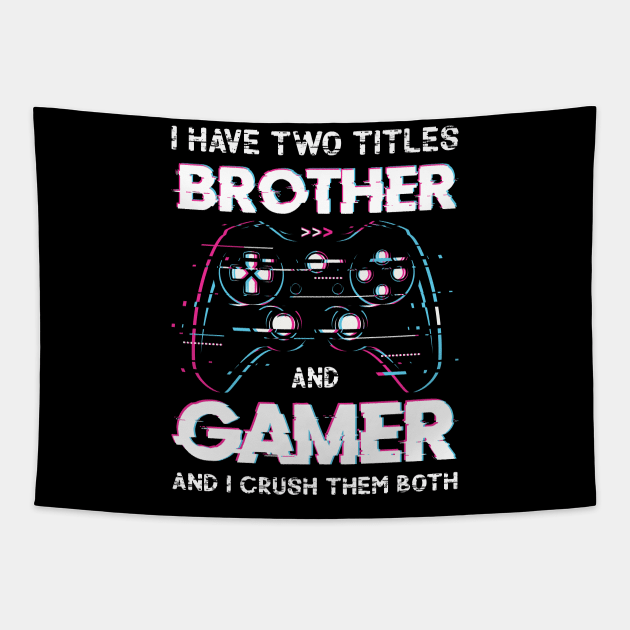 I Have Two Titles Brother And Gamer Funny Video Tapestry by Upswipe.de