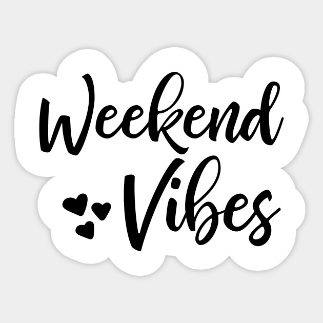 Weekend Vibes Weekend Sticker Teepublic