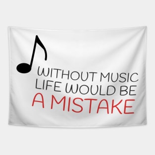 Without music life would be a mistake Tapestry