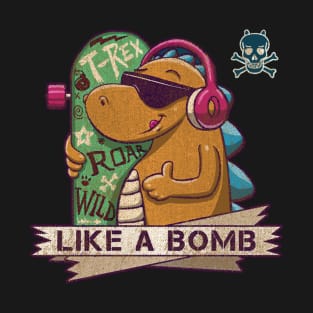 T-rex Roar Wild Like A Bomb T-Shirt