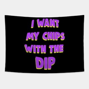 I want my chips with the dip meme Tapestry