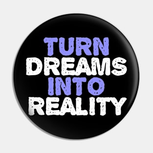 Turn Dreams Into Reality Pin