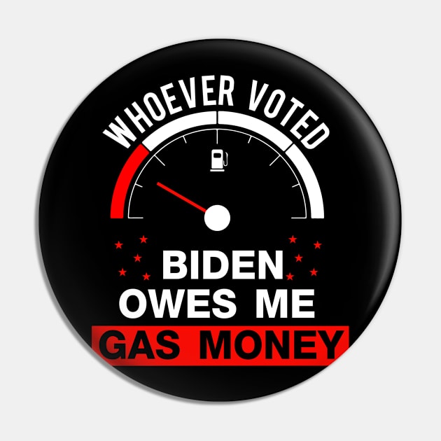 Whoever Voted Biden Owes Me Gas Money Funny Biden Pin by sarcasmandadulting