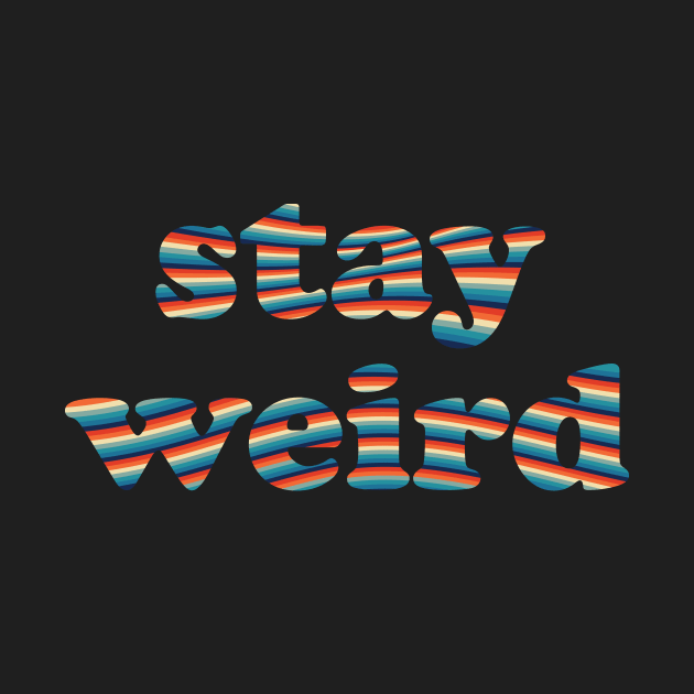 Stay Weird by n23tees