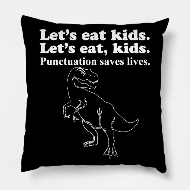 Let's Eat Kids Punctuation Saves Lives Pillow by Work Memes