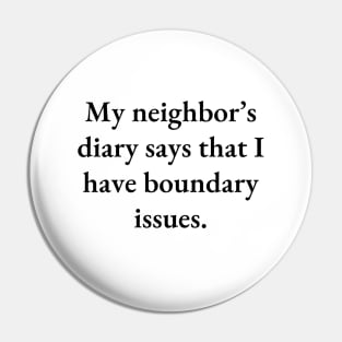 My neighbor’s diary says that I have boundary issues Pin