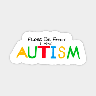 Please Be Patient I Have Autism Magnet