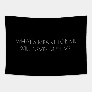 "What's meant for me will never miss me" quote Tapestry