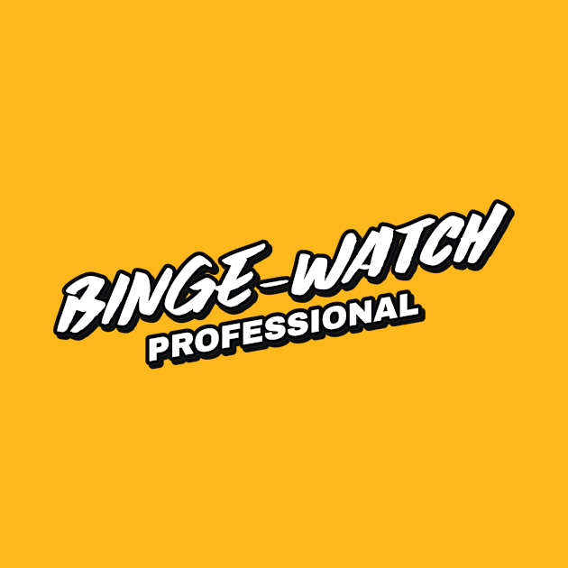 Binge-Watch Professional by graphicsavage