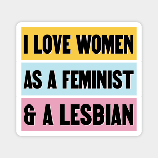 I Love Women As A Feminist And A Lesbian - Funny Feminism Magnet